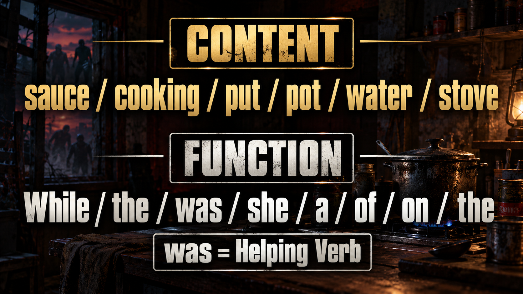 CONTENT / sauce / cooking / put / pot / water / stove / FUNCTION / While / the / was / she / a / of / on / the / was = Helping Verb